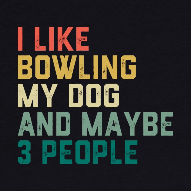 I like Bowling My Dog & maybe 3 people by ChrifBouglas